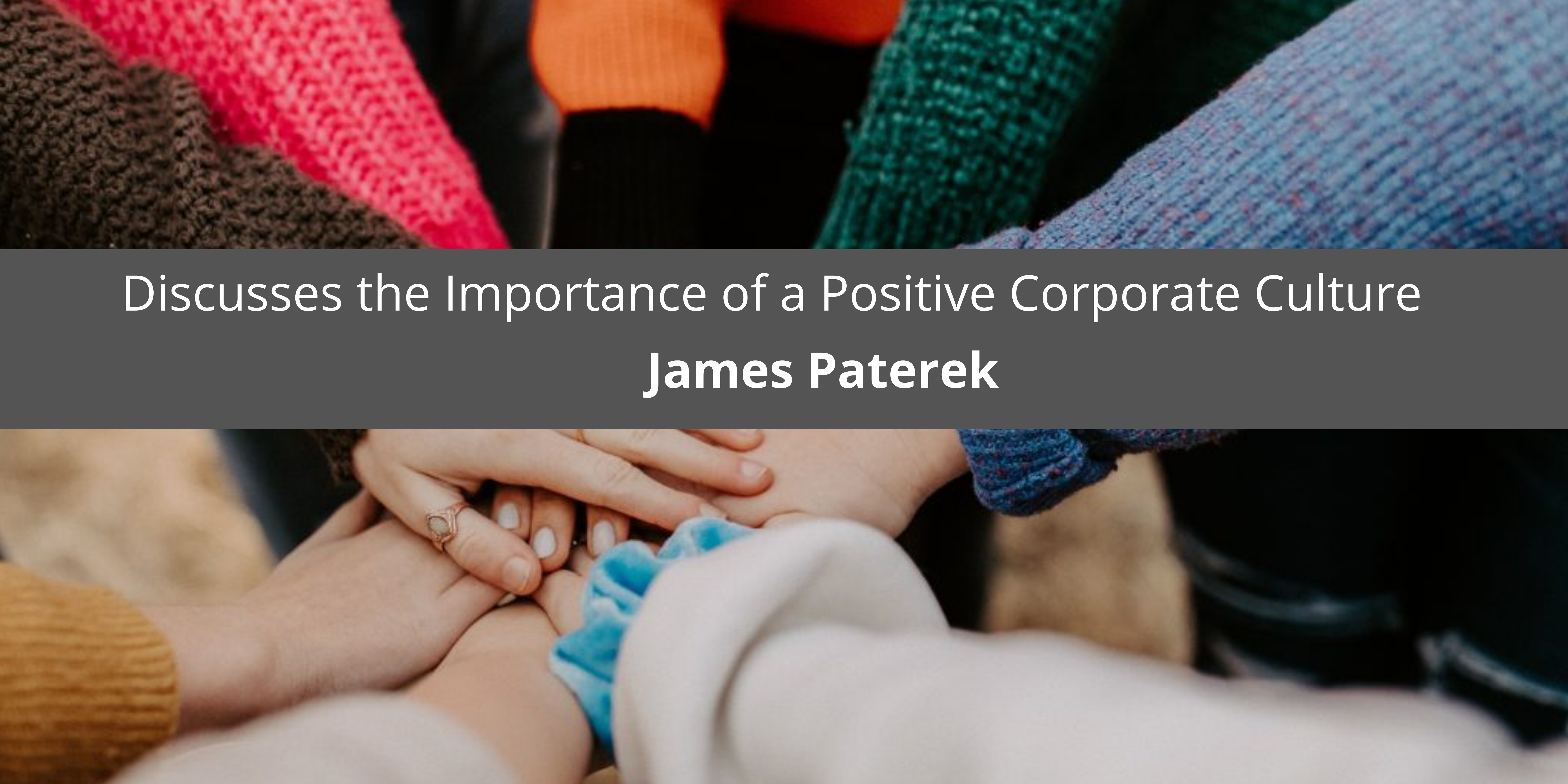 James Paterek Discusses the Importance of a Positive Corporate Culture