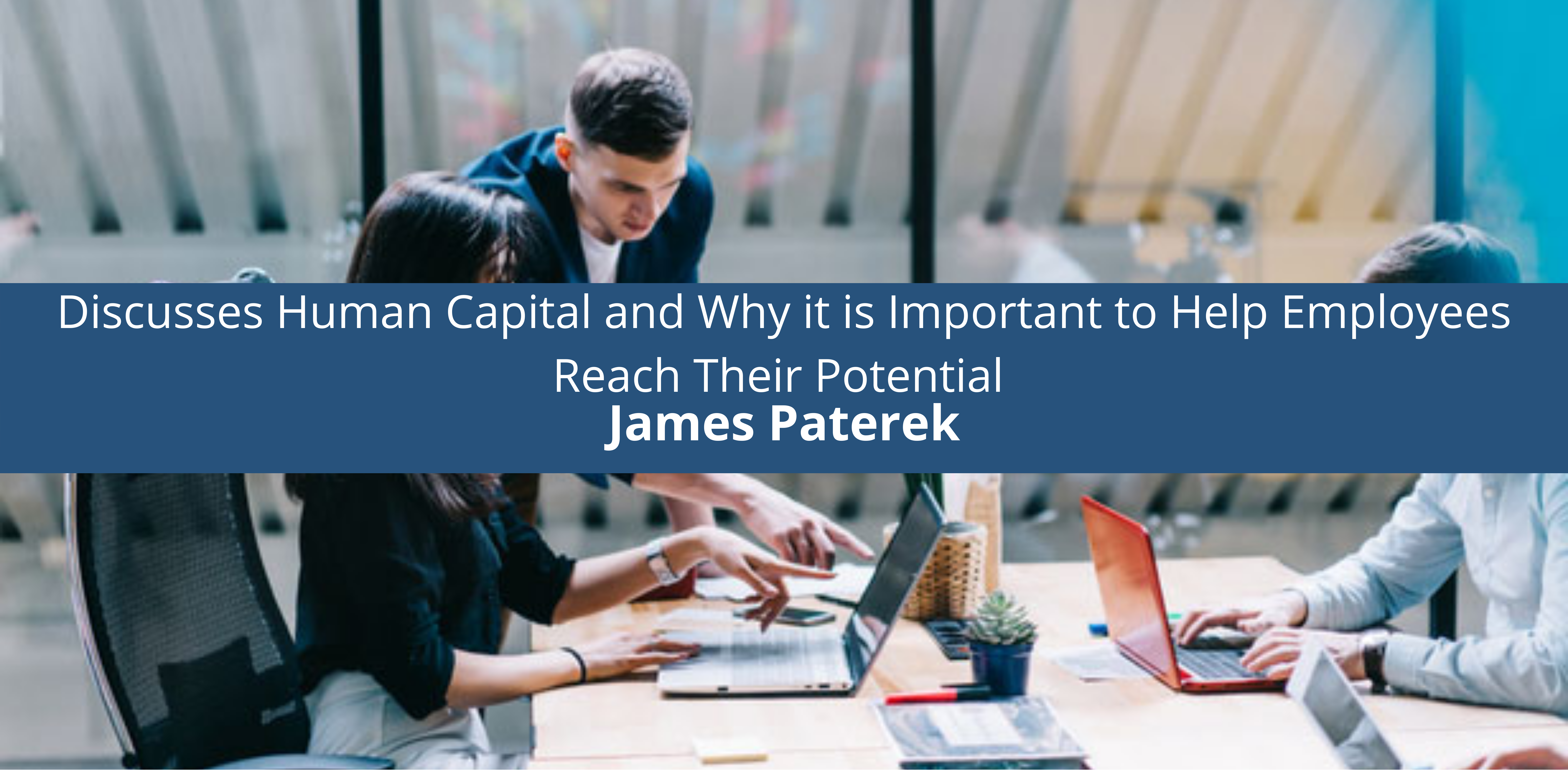 James Paterek Discusses Human Capital and Why it is Important to Help Employees Reach Their Potential-Navigating the First Interview: Securing the Ideal Locums Physician for Your Hospital